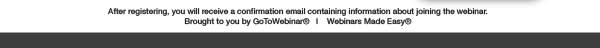 After registering, you will receive a confirmation email containing information about joining the webinar